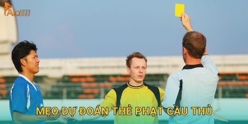Mẹo dự đoán thẻ phạt cầu thủ