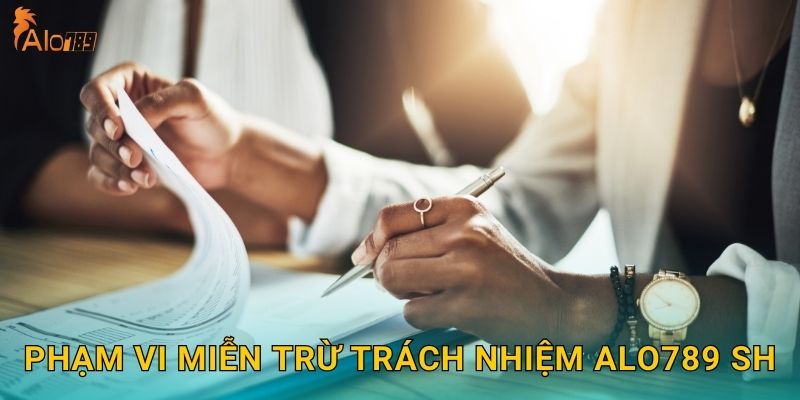 Phạm vi miễn trừ trách nhiệm Alo789 sh