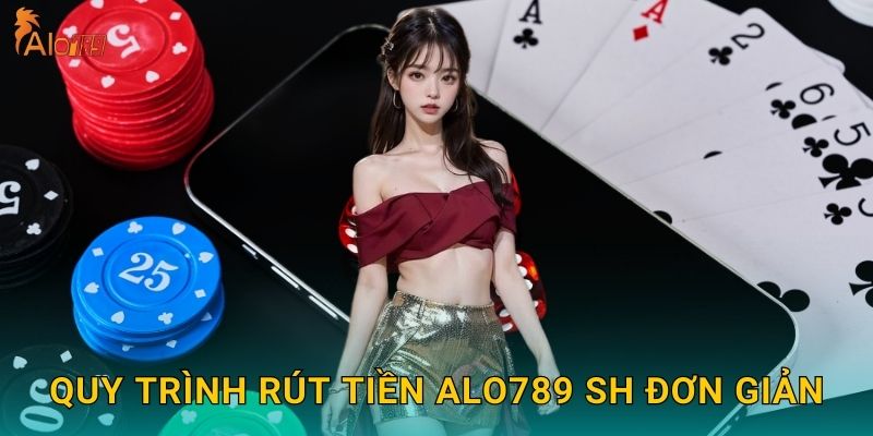 Rút Tiền Alo789 sh Nhanh Chóng - Về Tài Khoản 5 Phút 2 Quy trình rút tiền Alo789 sh đơn giản