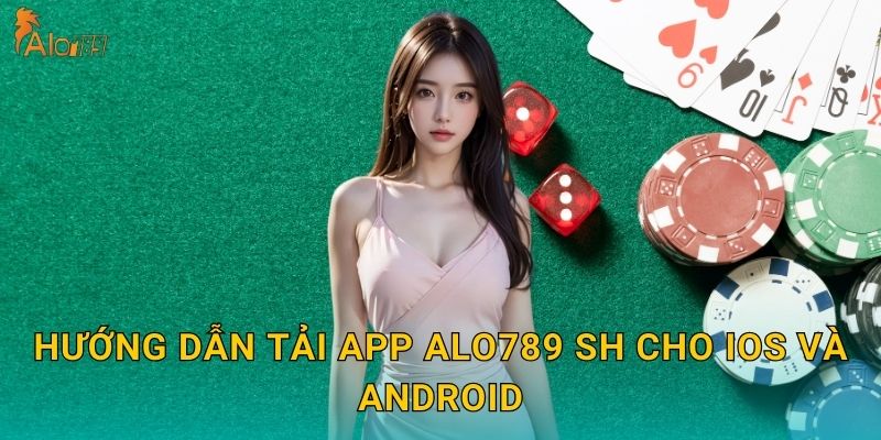 Hướng dẫn tải app Alo789 sh cho iOS và Android