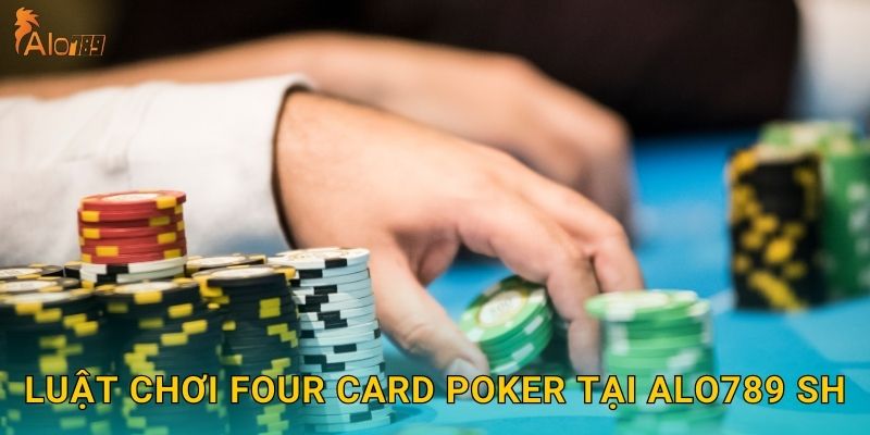 Luật chơi Four Card Poker tại Alo789 sh