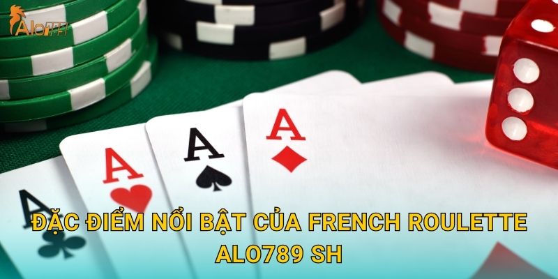 Đặc điểm nổi bật của French Roulette Alo789 sh
