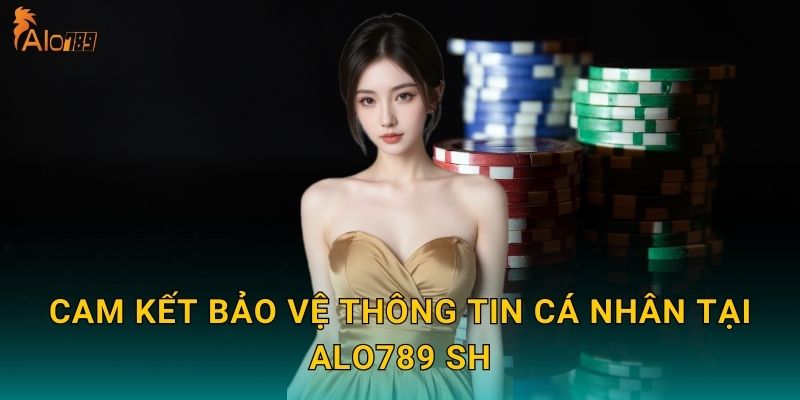 Cam kết bảo vệ thông tin cá nhân tại Alo789 sh