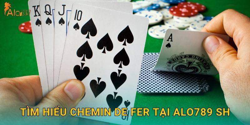 Tìm hiểu Chemin de Fer tại Alo789 sh
