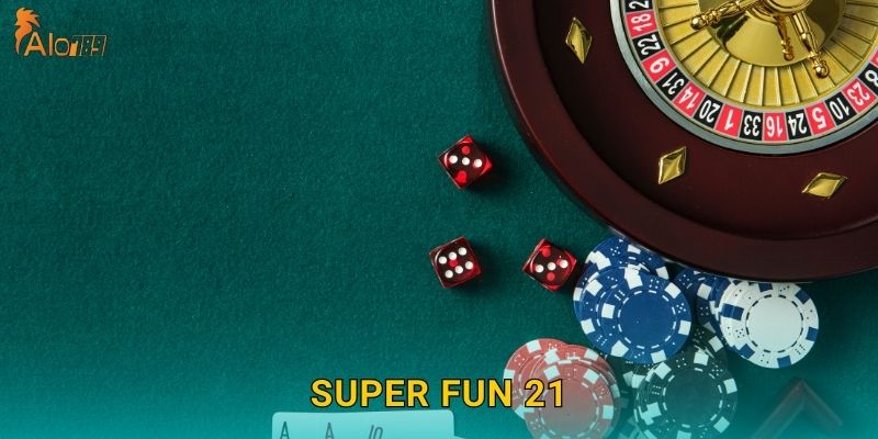 Super Fun 21 Alo789 sh – Blackjack Đầy Bất Ngờ
