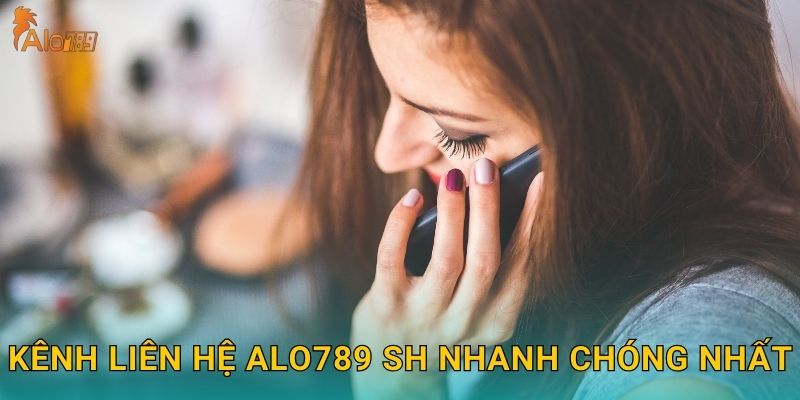 Kênh liên hệ Alo789 sh nhanh chóng nhất