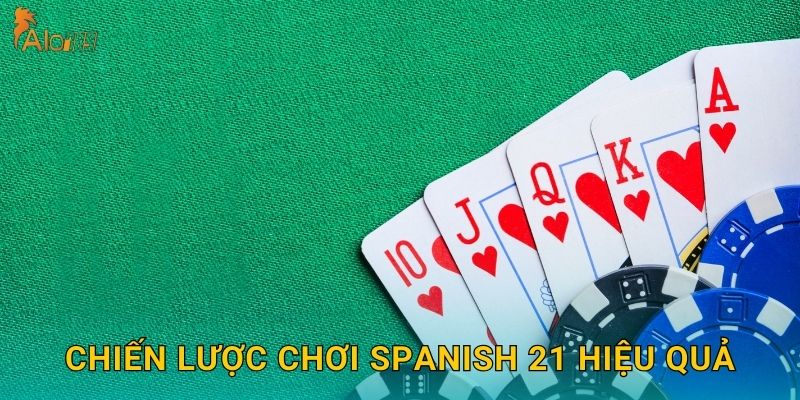 Chiến lược chơi Spanish 21 hiệu quả