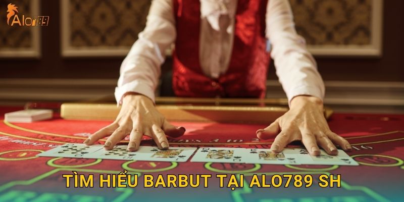 Tìm hiểu Barbut tại Alo789 sh