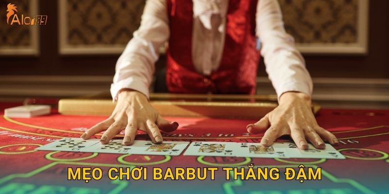Mẹo chơi Barbut thắng đậm