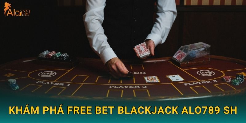 Khám phá Free Bet Blackjack Alo789 sh
